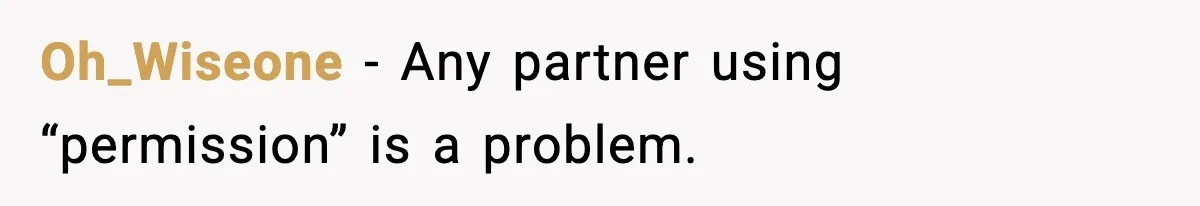 Man Told His Girlfriend She Needed Permission to Wear a Bikini Oh_Wiseone - Any partner using “permission” is a problem.