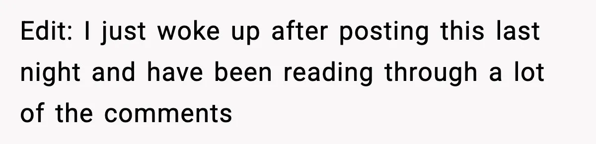 Edit: I just woke up after posting this last night and have been reading through a lot of the comments