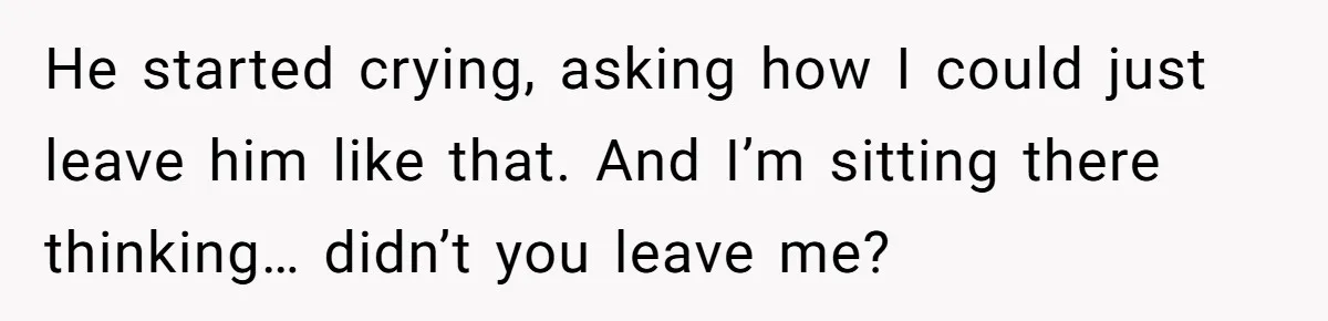 He Thought She’d Beg After The Breakup, But She Didn’t Play His Game And Moved On He started crying, asking how I could just leave him like that. And I’m sitting there thinking… didn’t you leave me?