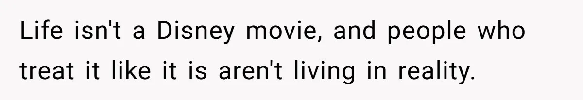 He Thought She’d Beg After The Breakup, But She Didn’t Play His Game And Moved On Life isn't a Disney movie, and people who treat it like it is aren't living in reality.