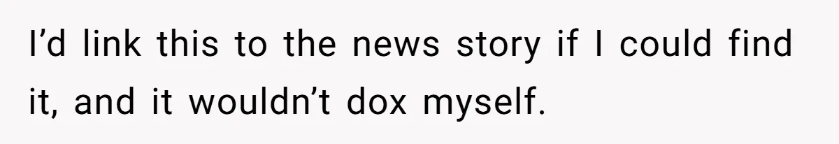I’d link this to the news story if I could find it, and it wouldn’t dox myself.