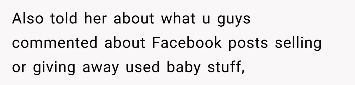 Also told her about what u guys commented about Facebook posts selling or giving away used baby stuff,