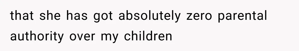 Woman Yells At Ex’s Girlfriend In Front Of Kids After She Tries To Force Them To Call Her ‘Mom’ that she has got absolutely zero parental authority over my children