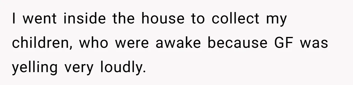 Woman Yells At Ex’s Girlfriend In Front Of Kids After She Tries To Force Them To Call Her ‘Mom’ I went inside the house to collect my children, who were awake because GF was yelling very loudly.