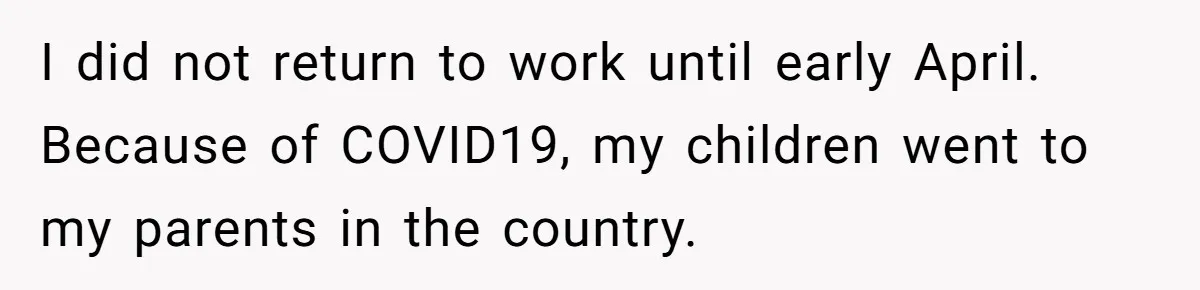 Woman Yells At Ex’s Girlfriend In Front Of Kids After She Tries To Force Them To Call Her ‘Mom’ I did not return to work until early April. Because of COVID19, my children went to my parents in the country.
