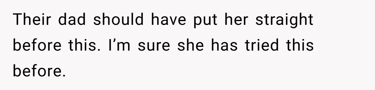 Woman Yells At Ex’s Girlfriend In Front Of Kids After She Tries To Force Them To Call Her ‘Mom’ Their dad should have put her straight before this. I’m sure she has tried this before.