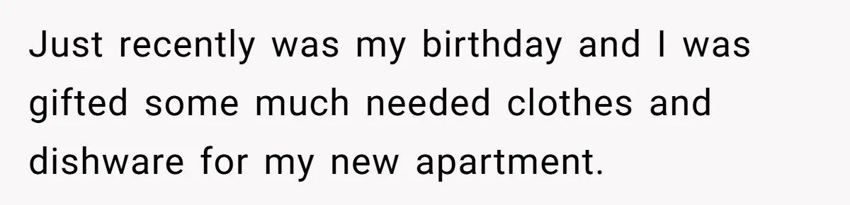Woman Calls Out Mom For Expecting A $300 Gift On Her Own Birthday, Now Family Turns Against Her Just recently was my birthday and I was gifted some much needed clothes and dishware for my new apartment.