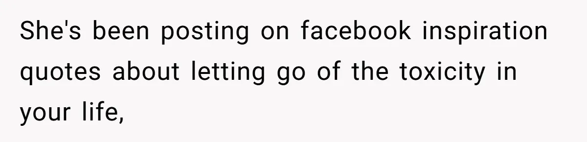 Woman Calls Out Mom For Expecting A $300 Gift On Her Own Birthday, Now Family Turns Against Her She's been posting on facebook inspiration quotes about letting go of the toxicity in your life,