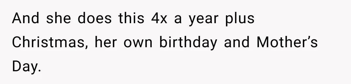 Woman Calls Out Mom For Expecting A $300 Gift On Her Own Birthday, Now Family Turns Against Her And she does this 4x a year plus Christmas, her own birthday and Mother’s Day.