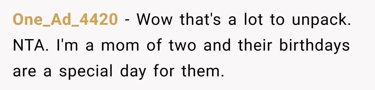 Woman Calls Out Mom For Expecting A $300 Gift On Her Own Birthday, Now Family Turns Against Her One_Ad_4420 − Wow that's a lot to unpack. NTA. I'm a mom of two and their birthdays are a special day for them.