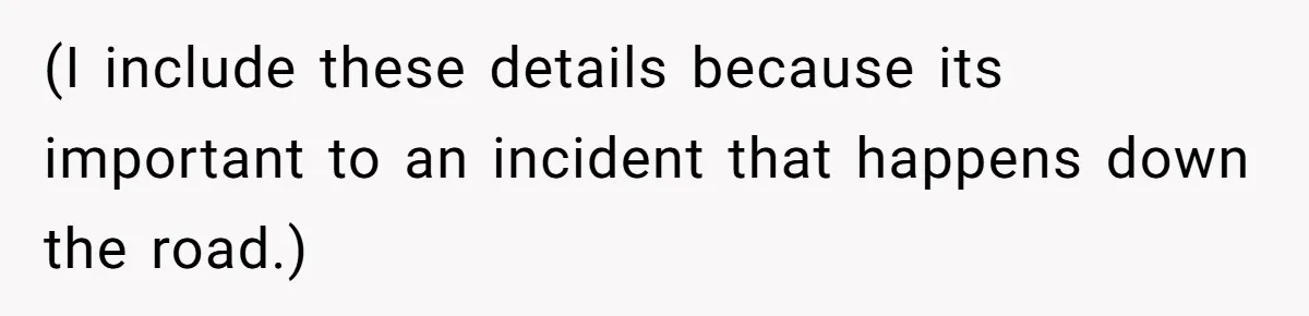 (I include these details because its important to an incident that happens down the road.)
