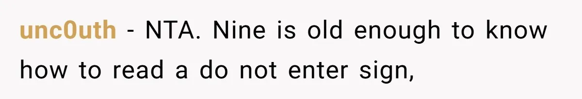 unc0uth − NTA. Nine is old enough to know how to read a do not enter sign,