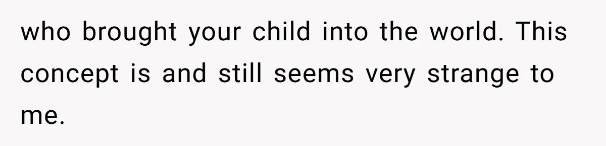Pregnant Wife Asks For A Push Present, Husband Says She Isn’t Worth What She Wants who brought your child into the world. This concept is and still seems very strange to me.