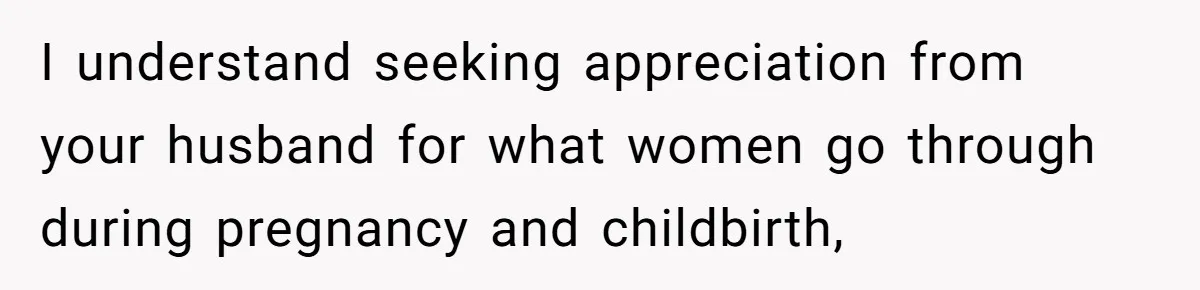 Pregnant Wife Asks For A Push Present, Husband Says She Isn’t Worth What She Wants I understand seeking appreciation from your husband for what women go through during pregnancy and childbirth,