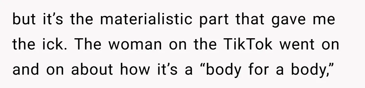 Pregnant Wife Asks For A Push Present, Husband Says She Isn’t Worth What She Wants but it’s the materialistic part that gave me the ick. The woman on the TikTok went on and on about how it’s a “body for a body,”