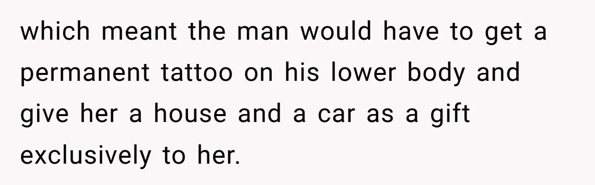 Pregnant Wife Asks For A Push Present, Husband Says She Isn’t Worth What She Wants which meant the man would have to get a permanent tattoo on his lower body and give her a house and a car as a gift exclusively to her.