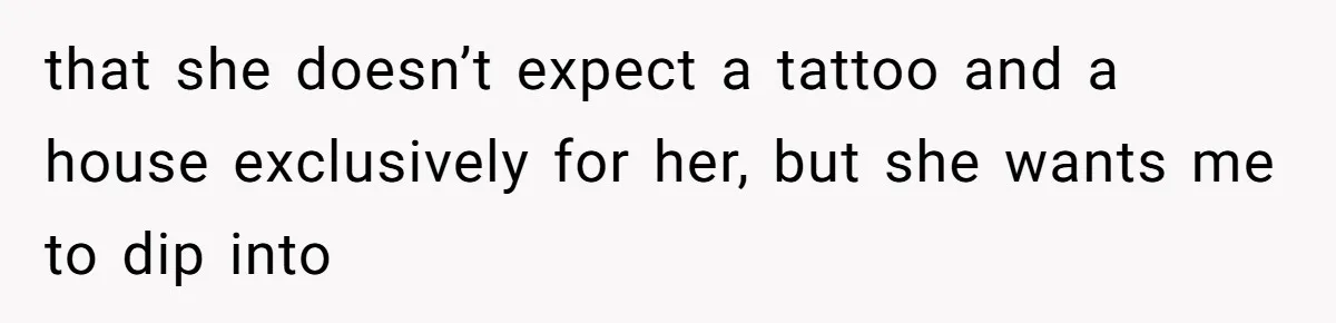 Pregnant Wife Asks For A Push Present, Husband Says She Isn’t Worth What She Wants that she doesn’t expect a tattoo and a house exclusively for her, but she wants me to dip into