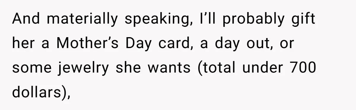 Pregnant Wife Asks For A Push Present, Husband Says She Isn’t Worth What She Wants And materially speaking, I’ll probably gift her a Mother’s Day card, a day out, or some jewelry she wants (total under 700 dollars),