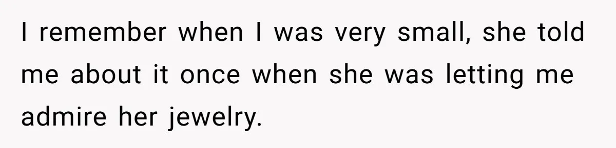 Pregnant Wife Asks For A Push Present, Husband Says She Isn’t Worth What She Wants I remember when I was very small, she told me about it once when she was letting me admire her jewelry.
