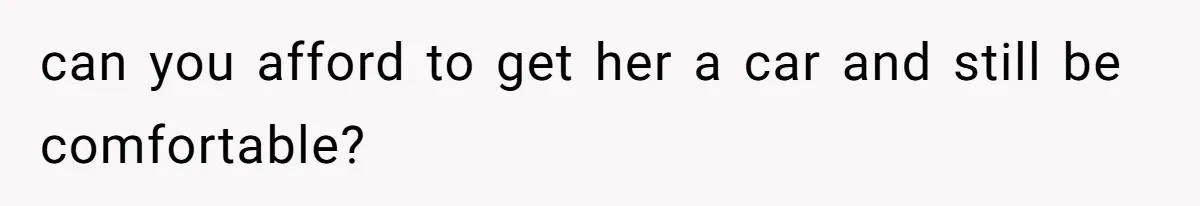 Pregnant Wife Asks For A Push Present, Husband Says She Isn’t Worth What She Wants can you afford to get her a car and still be comfortable?