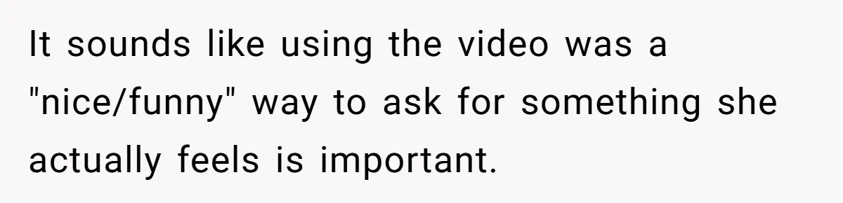Pregnant Wife Asks For A Push Present, Husband Says She Isn’t Worth What She Wants It sounds like using the video was a "nice/funny" way to ask for something she actually feels is important.