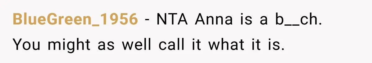 BlueGreen_1956 − NTA Anna is a b__ch. You might as well call it what it is.