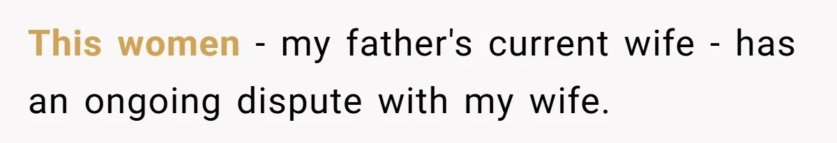 Wife Tries To Control MIL's Funeral, Husbands Snaps And Tells Her To "Be Quiet" In The Most Surprising Way This women - my father's current wife - has an ongoing dispute with my wife.