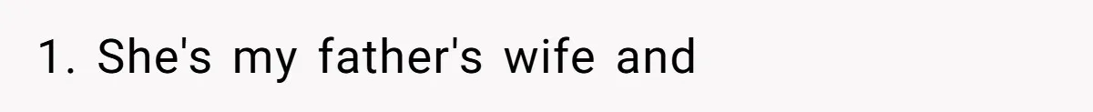 Wife Tries To Control MIL's Funeral, Husbands Snaps And Tells Her To "Be Quiet" In The Most Surprising Way 1. She's my father's wife and