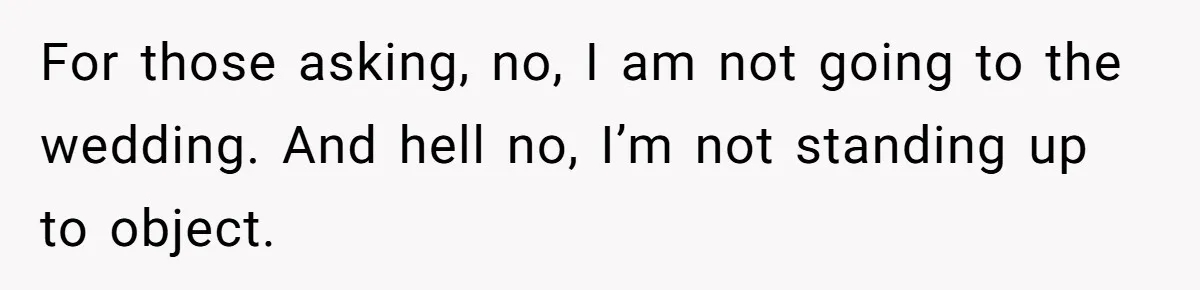Wife Finds Out Ex Is Getting ‘Married’, While They’re Still Legally Hitched And Hilariously Unaware For those asking, no, I am not going to the wedding. And hell no, I’m not standing up to object.