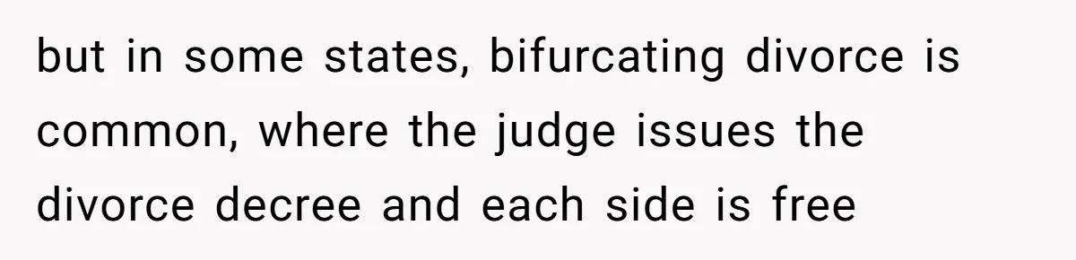 Wife Finds Out Ex Is Getting ‘Married’, While They’re Still Legally Hitched And Hilariously Unaware but in some states, bifurcating divorce is common, where the judge issues the divorce decree and each side is free