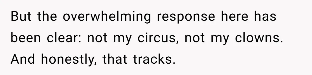 Wife Finds Out Ex Is Getting ‘Married’, While They’re Still Legally Hitched And Hilariously Unaware But the overwhelming response here has been clear: not my circus, not my clowns. And honestly, that tracks.