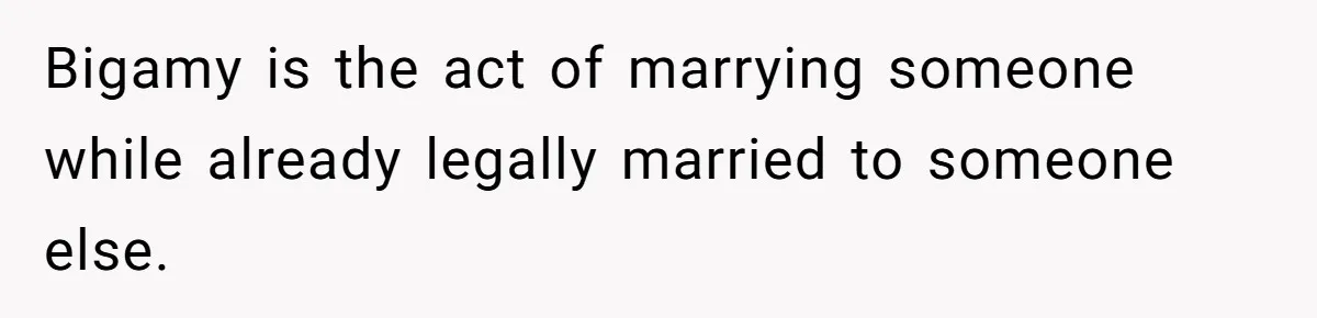 Wife Finds Out Ex Is Getting ‘Married’, While They’re Still Legally Hitched And Hilariously Unaware Bigamy is the act of marrying someone while already legally married to someone else.