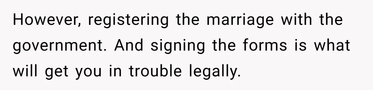 Wife Finds Out Ex Is Getting ‘Married’, While They’re Still Legally Hitched And Hilariously Unaware However, registering the marriage with the government. And signing the forms is what will get you in trouble legally.