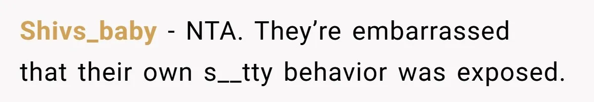 Shivs_baby − NTA. They’re embarrassed that their own s__tty behavior was exposed.