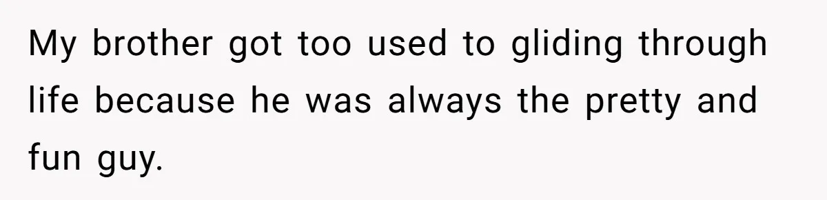 Wife Cheats, But The Whole Story Suggests That She May Be Not To Blame My brother got too used to gliding through life because he was always the pretty and fun guy.