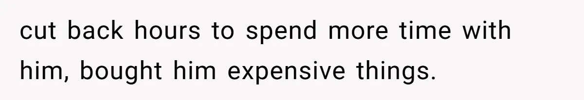 Wife Cheats, But The Whole Story Suggests That She May Be Not To Blame cut back hours to spend more time with him, bought him expensive things.