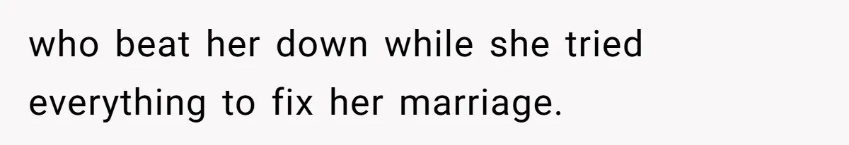 Wife Cheats, But The Whole Story Suggests That She May Be Not To Blame who beat her down while she tried everything to fix her marriage.