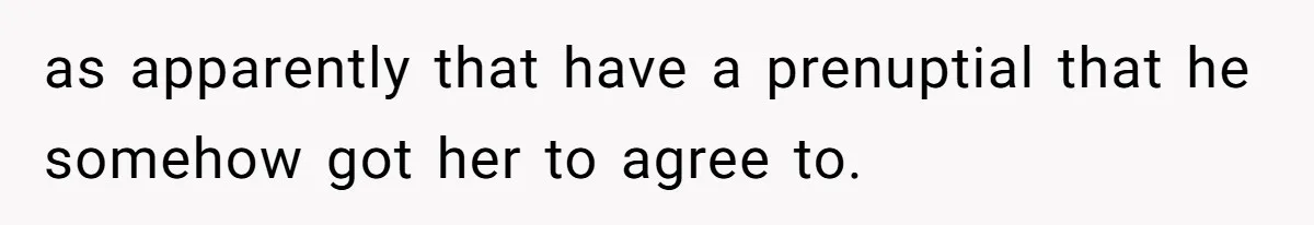 Wife Cheats, But The Whole Story Suggests That She May Be Not To Blame as apparently that have a prenuptial that he somehow got her to agree to.