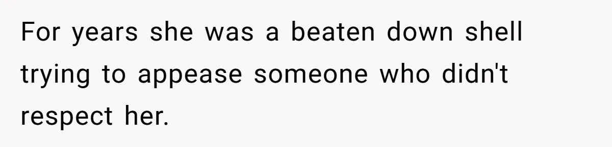 Wife Cheats, But The Whole Story Suggests That She May Be Not To Blame For years she was a beaten down shell trying to appease someone who didn't respect her.
