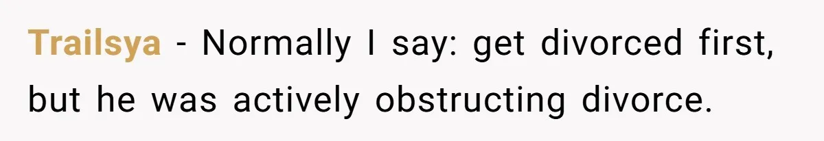 Wife Cheats, But The Whole Story Suggests That She May Be Not To Blame Trailsya − Normally I say: get divorced first, but he was actively obstructing divorce.