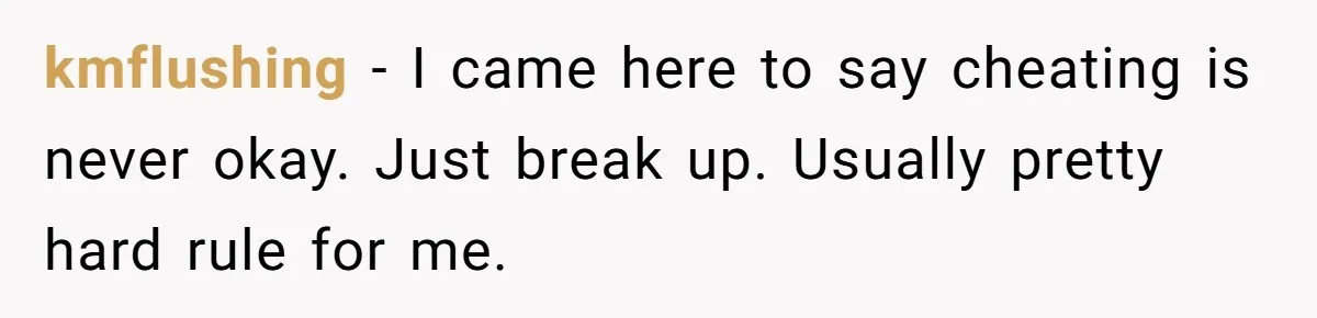 Wife Cheats, But The Whole Story Suggests That She May Be Not To Blame kmflushing − I came here to say cheating is never okay. Just break up. Usually pretty hard rule for me.