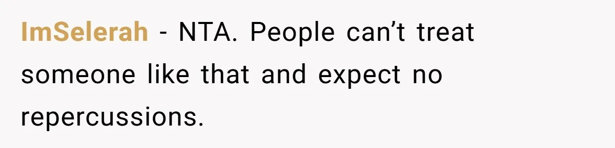 Wife Cheats, But The Whole Story Suggests That She May Be Not To Blame ImSelerah − NTA. People can’t treat someone like that and expect no repercussions.