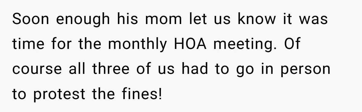 HOA Bans Repairing Cars In The Drive Way, Two Teens Find A Loophole To "Fight The Power" Soon enough his mom let us know it was time for the monthly HOA meeting. Of course all three of us had to go in person to protest the fines!