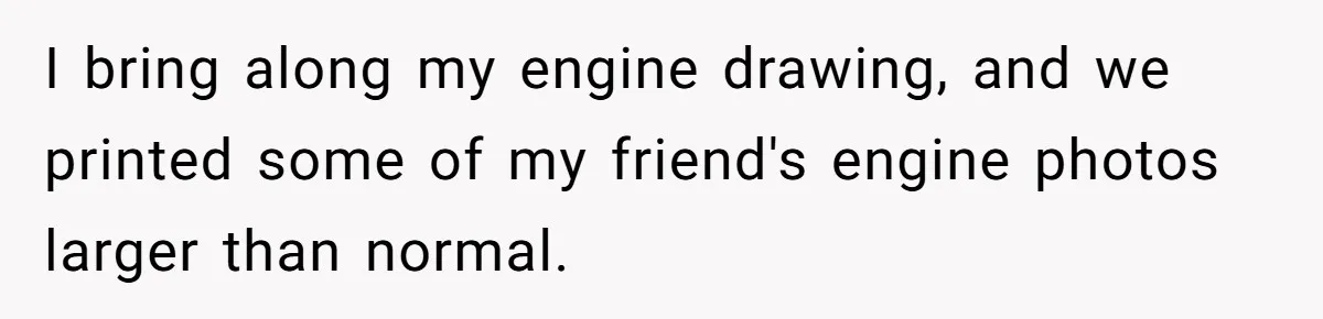 HOA Bans Repairing Cars In The Drive Way, Two Teens Find A Loophole To "Fight The Power" I bring along my engine drawing, and we printed some of my friend's engine photos larger than normal.