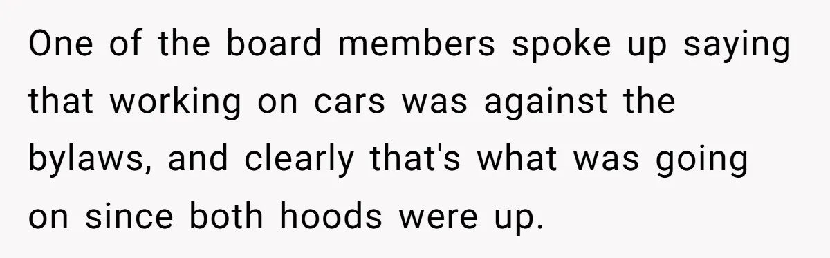 HOA Bans Repairing Cars In The Drive Way, Two Teens Find A Loophole To "Fight The Power" One of the board members spoke up saying that working on cars was against the bylaws, and clearly that's what was going on since both hoods were up.