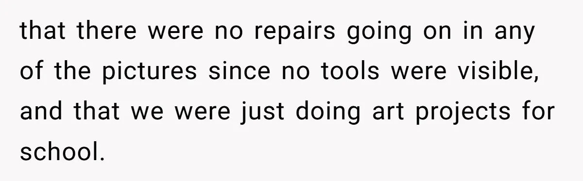 HOA Bans Repairing Cars In The Drive Way, Two Teens Find A Loophole To "Fight The Power" that there were no repairs going on in any of the pictures since no tools were visible, and that we were just doing art projects for school.