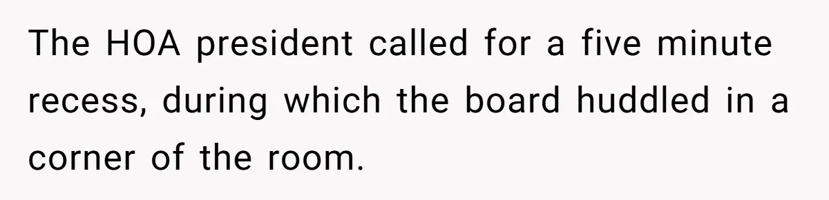HOA Bans Repairing Cars In The Drive Way, Two Teens Find A Loophole To "Fight The Power" The HOA president called for a five minute recess, during which the board huddled in a corner of the room.