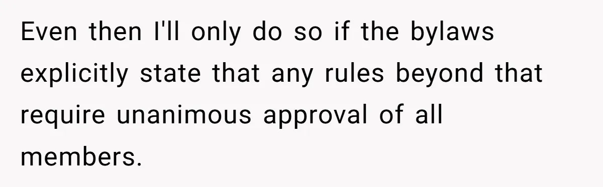 HOA Bans Repairing Cars In The Drive Way, Two Teens Find A Loophole To "Fight The Power" Even then I'll only do so if the bylaws explicitly state that any rules beyond that require unanimous approval of all members.