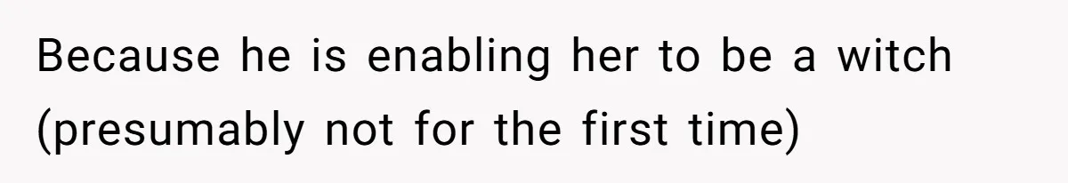 Because he is enabling her to be a witch (presumably not for the first time)