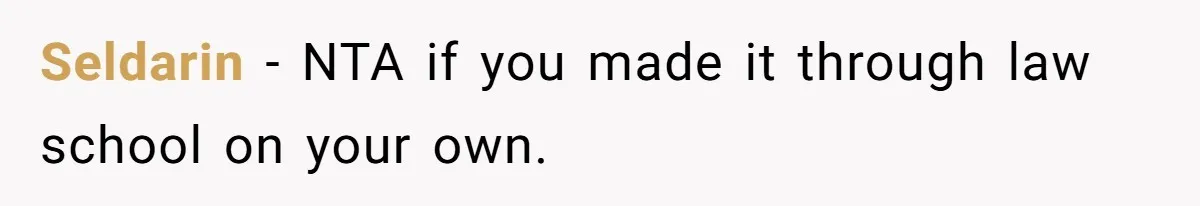 Seldarin − NTA if you made it through law school on your own.
